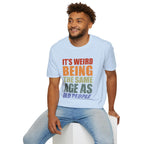 It's Weird Being the Same Age as Old People - Unisex Softstyle T-Shirt