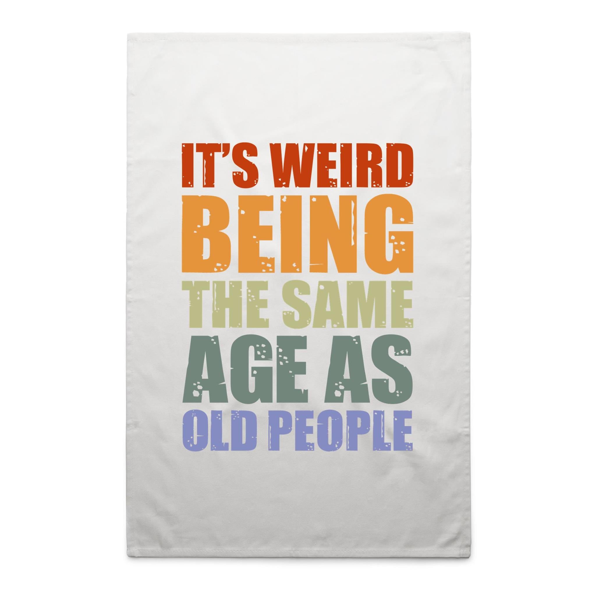 It's Weird Being The Same Age As Old People - AS Colour Tea Towel White One Size Tea Towel Printed In Australia