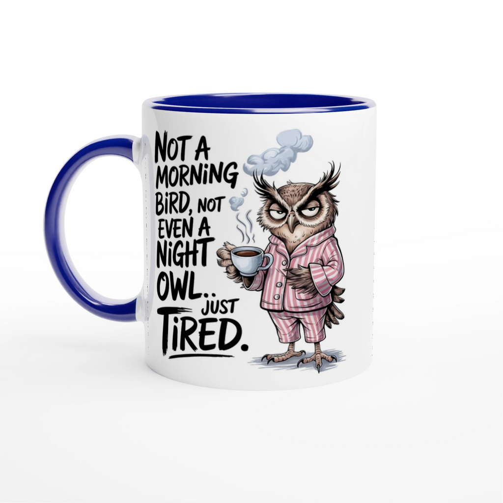 Not A Morning Bird, Not A Night Owl, Just Tired - White 11oz Ceramic Mug with Colour Inside Ceramic Blue Colour 11oz Mug animal Globally Fulfilled Work