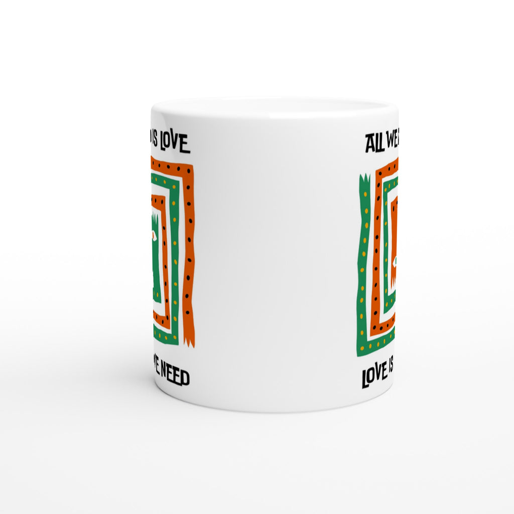 All We Need Is Love - White 11oz Ceramic Mug White 11oz Mug Globally Fulfilled Positivity