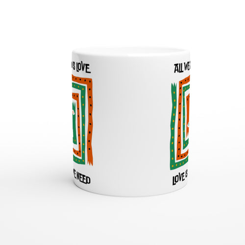 All We Need Is Love - White 11oz Ceramic Mug White 11oz Mug Globally Fulfilled Positivity