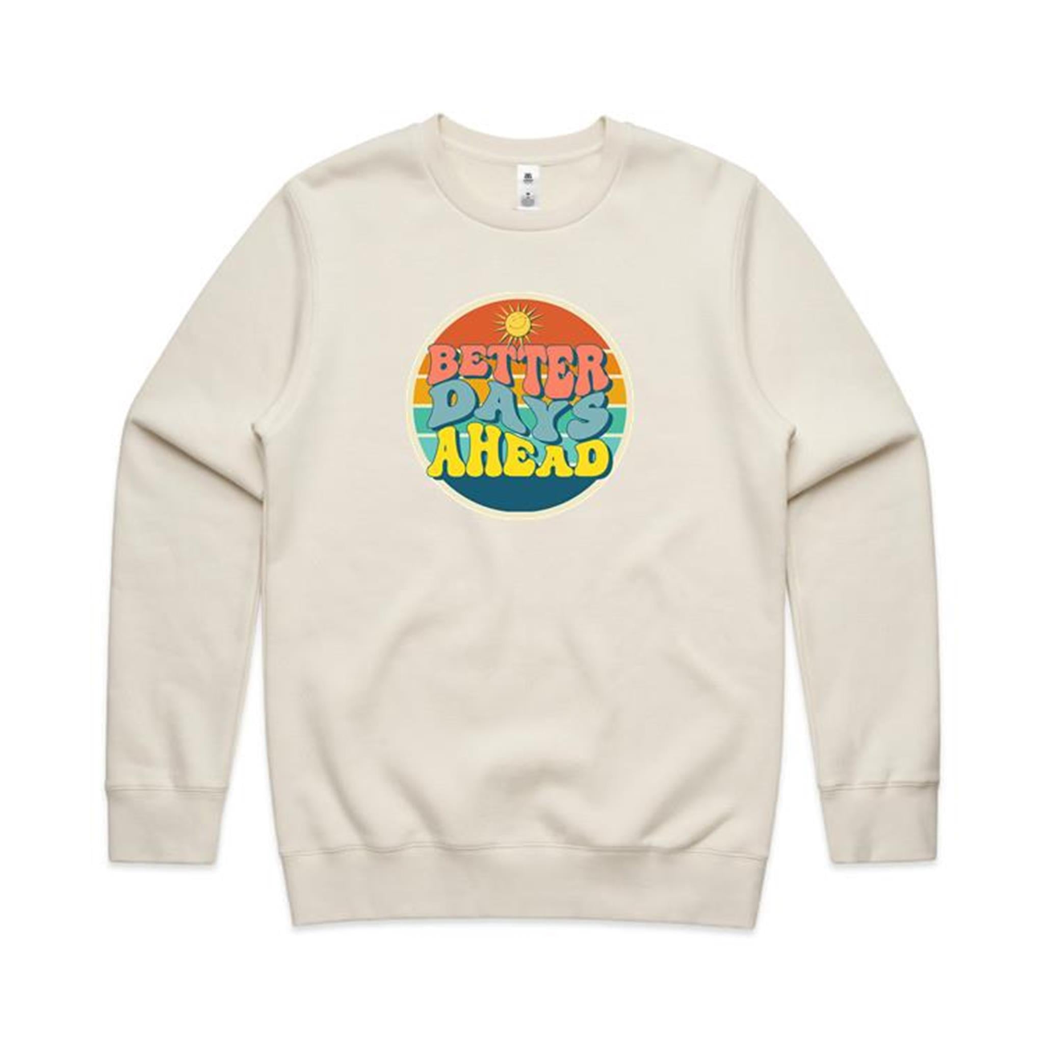 Better Days Ahead - AS Colour Stencil Crew Sweatshirt Ecru Sweatshirt Positivity Printed In Australia