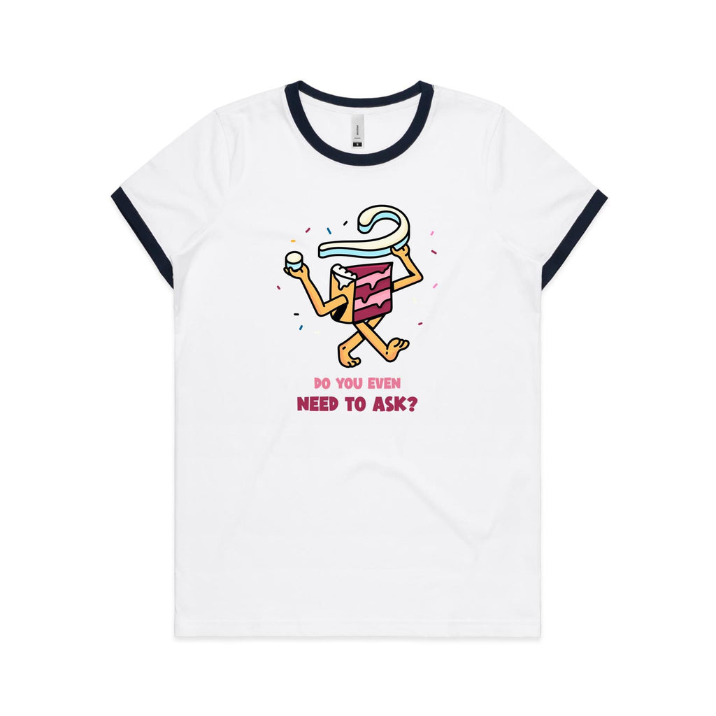 Cake, Do You Even Need To Ask - Women's Ringer Tee White Navy Womens Ringer T-shirt Food Printed In Australia