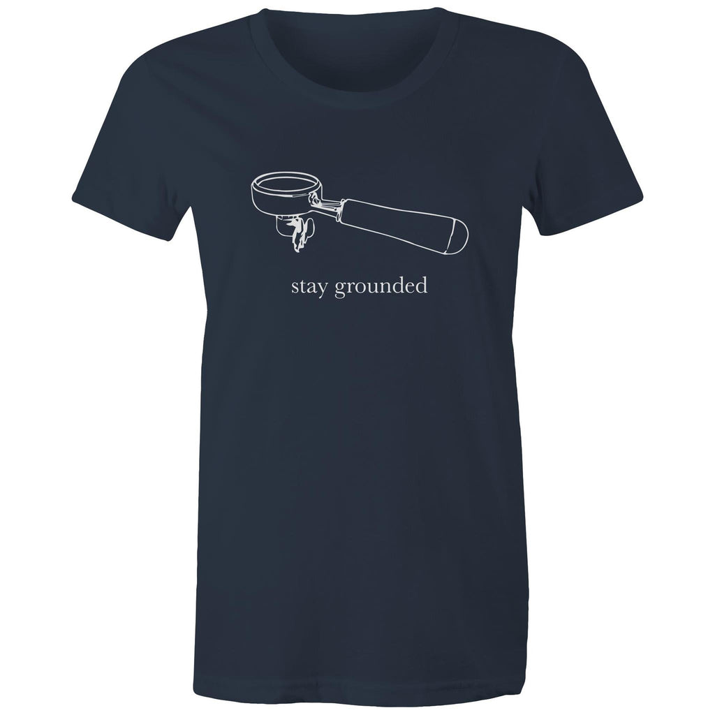 Stay Grounded, Coffee Portafilter - Womens T-shirt Navy Womens T-shirt Coffee Printed In Australia