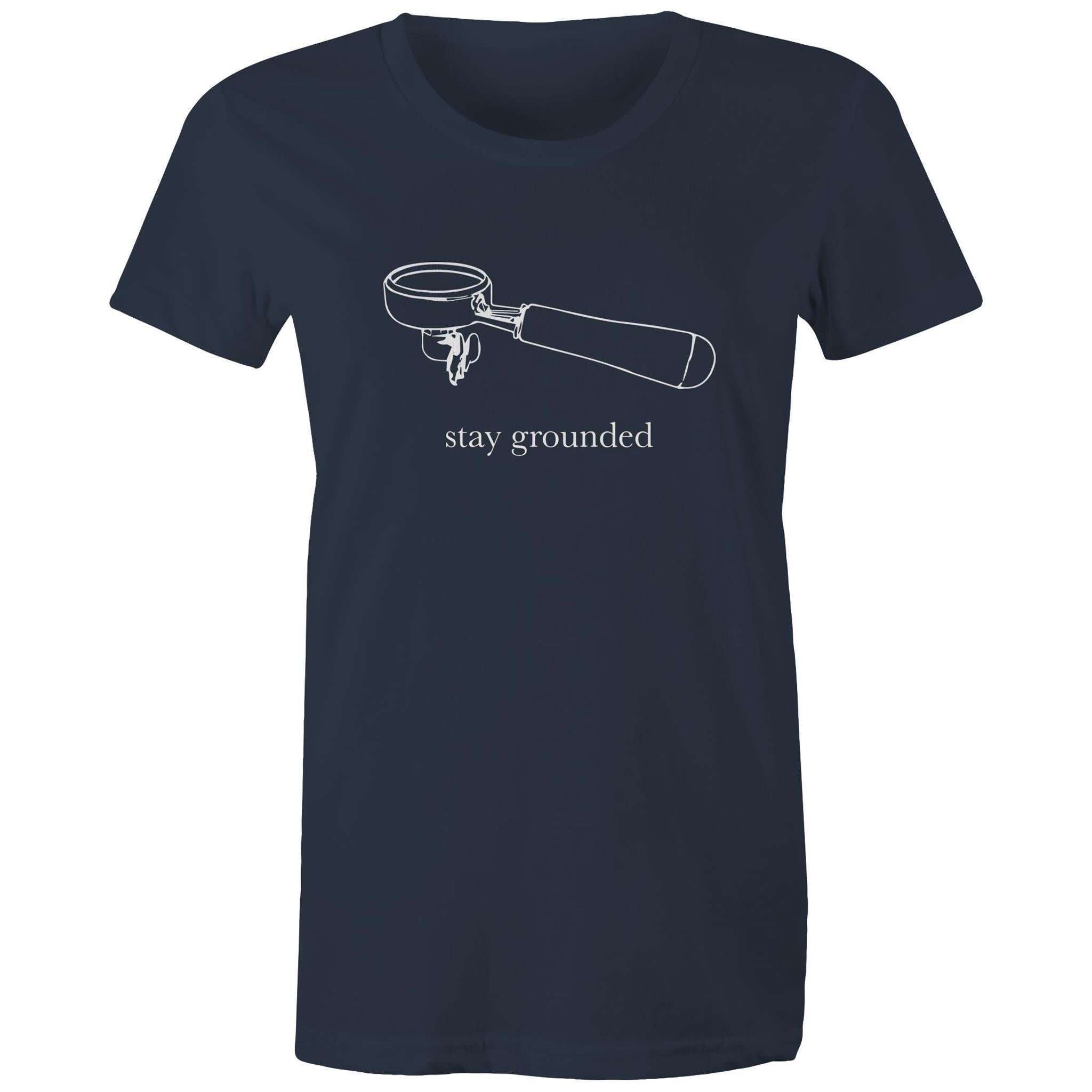 Stay Grounded, Coffee Portafilter - Womens T-shirt Navy Womens T-shirt Coffee Printed In Australia