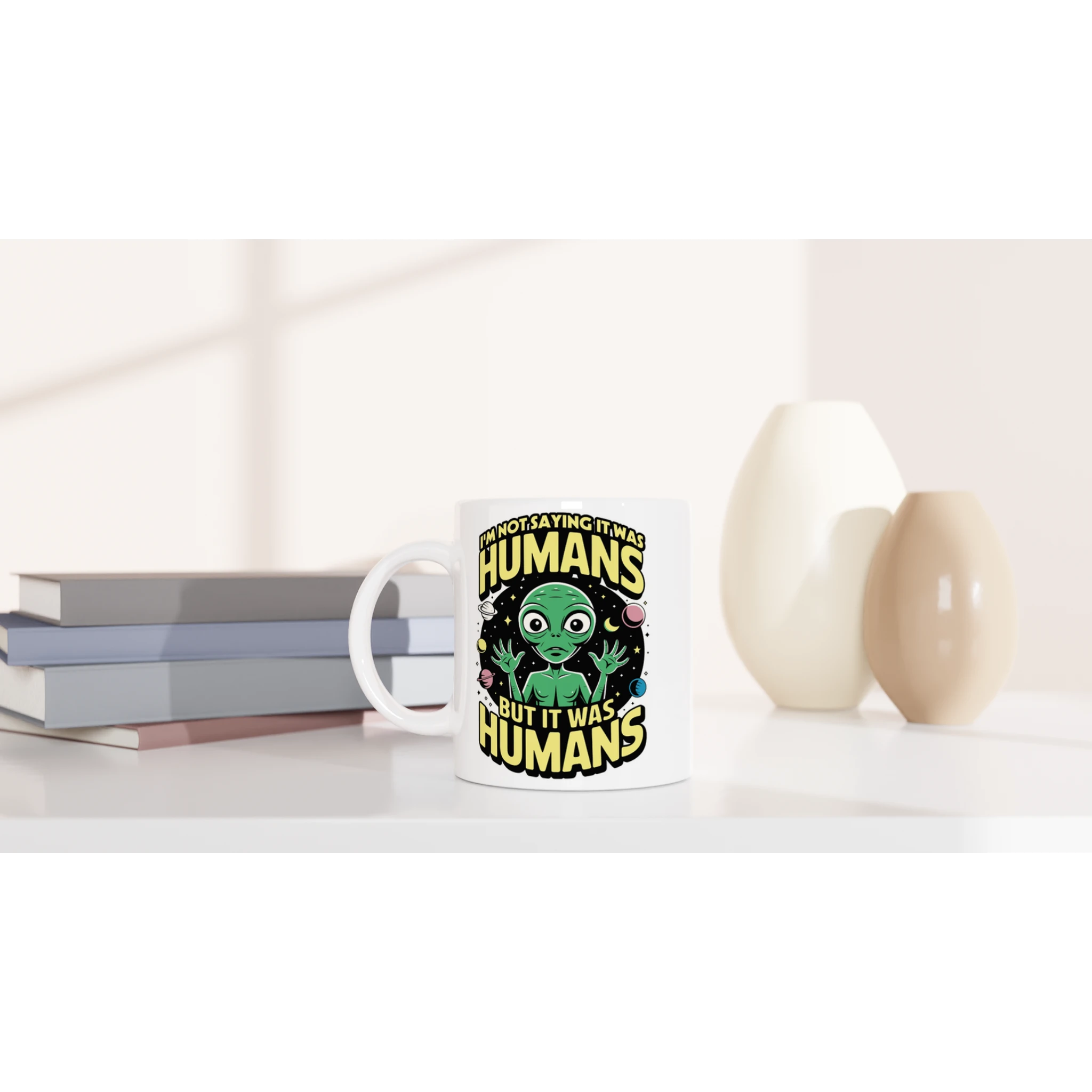 Alien, I'm Not Saying It Was Humans - White 11oz Ceramic Mug White 11oz Mug Globally Fulfilled Sci Fi