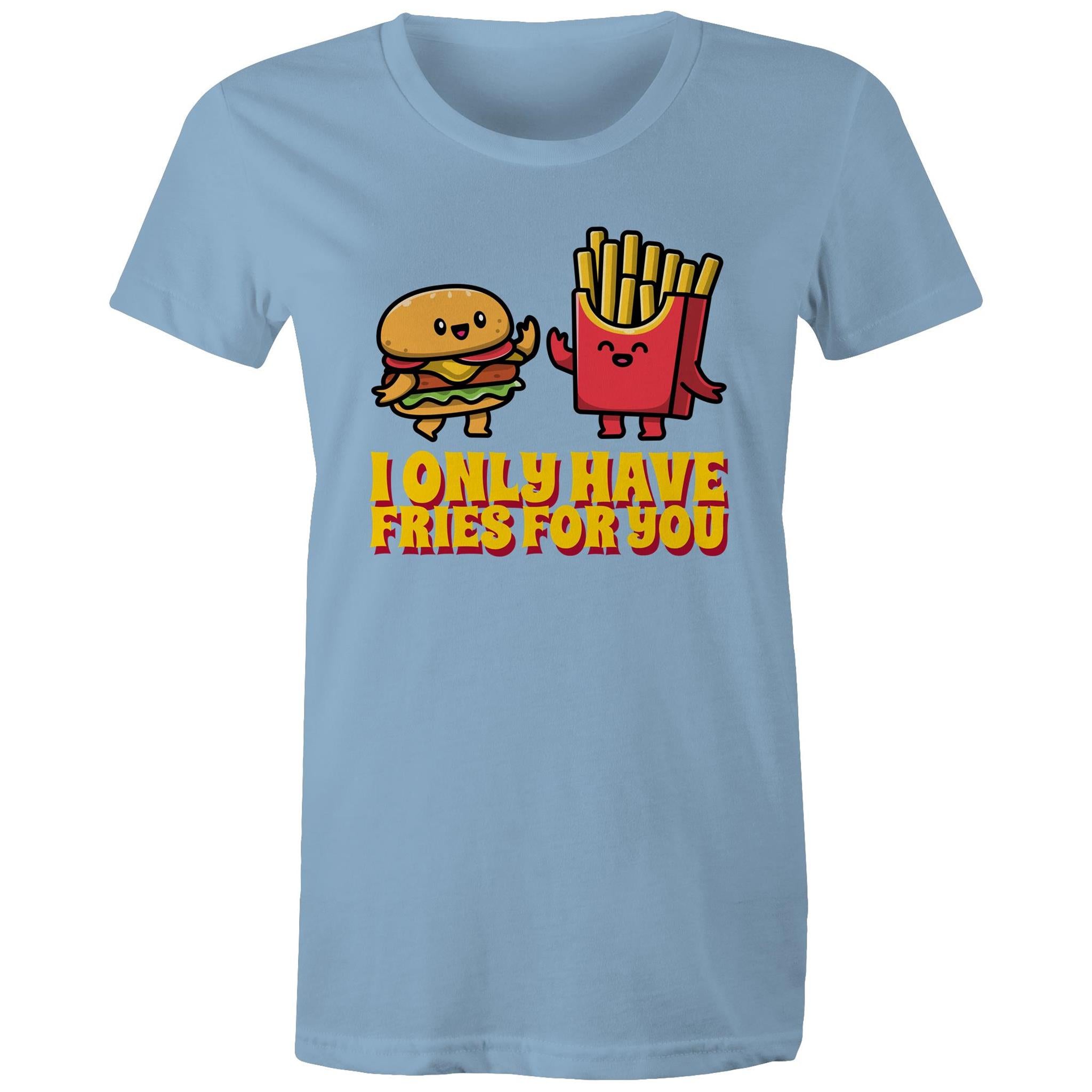 I Only Have Fries For You, Hamburger And Fries - Womens T-shirt Carolina Blue Womens T-shirt Food Printed In Australia