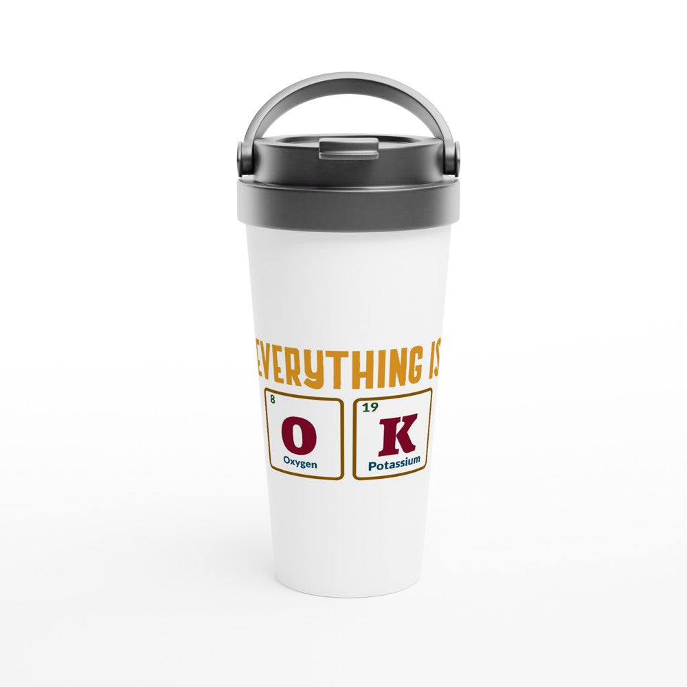 Everything Is OK, Periodic Table Of Elements - White 15oz Stainless Steel Travel Mug Default Title Travel Mug Globally Fulfilled Motivation Science