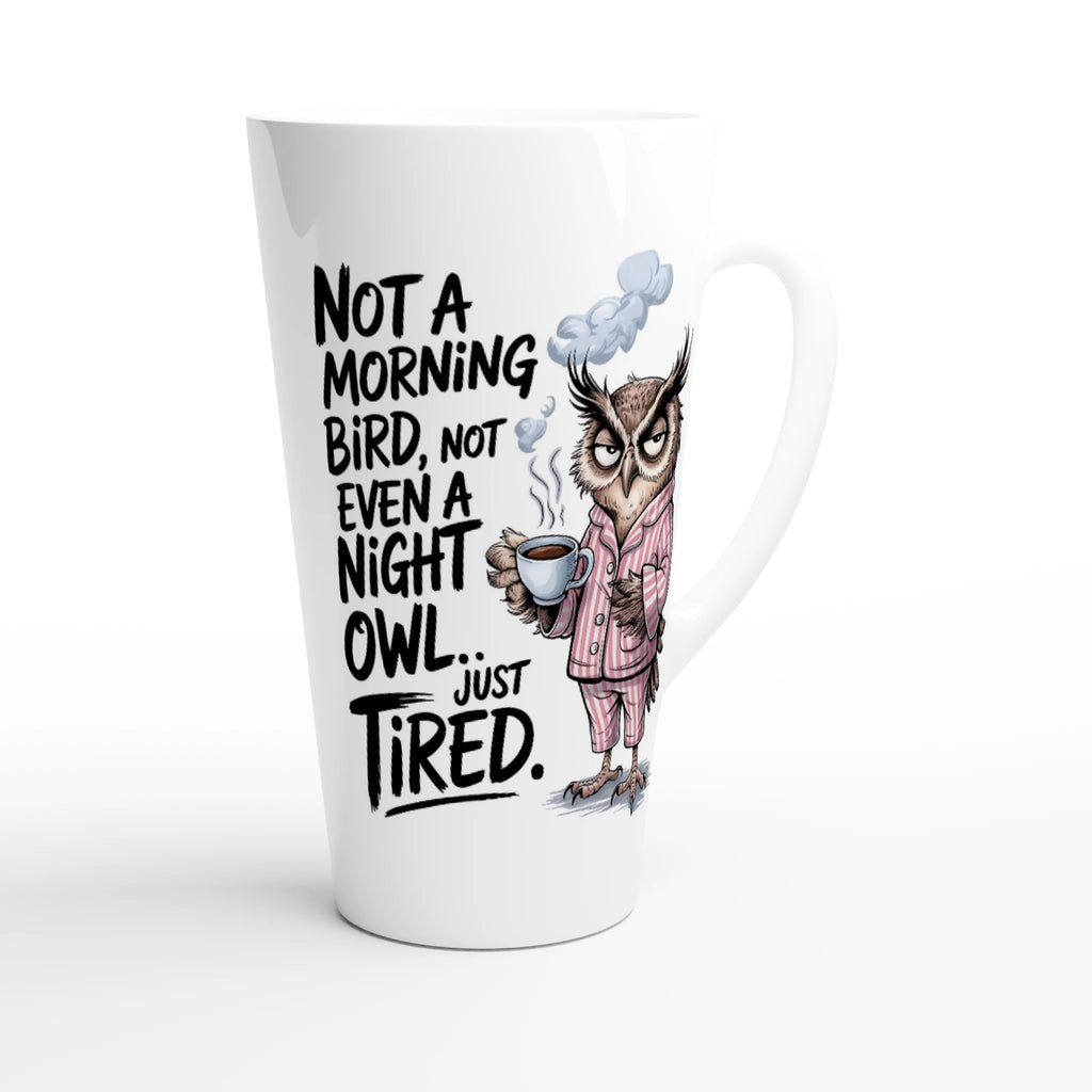 Not A Morning Bird, Not A Night Owl, Just Tired - White Latte 17oz Ceramic Mug Latte Mug animal Globally Fulfilled Work