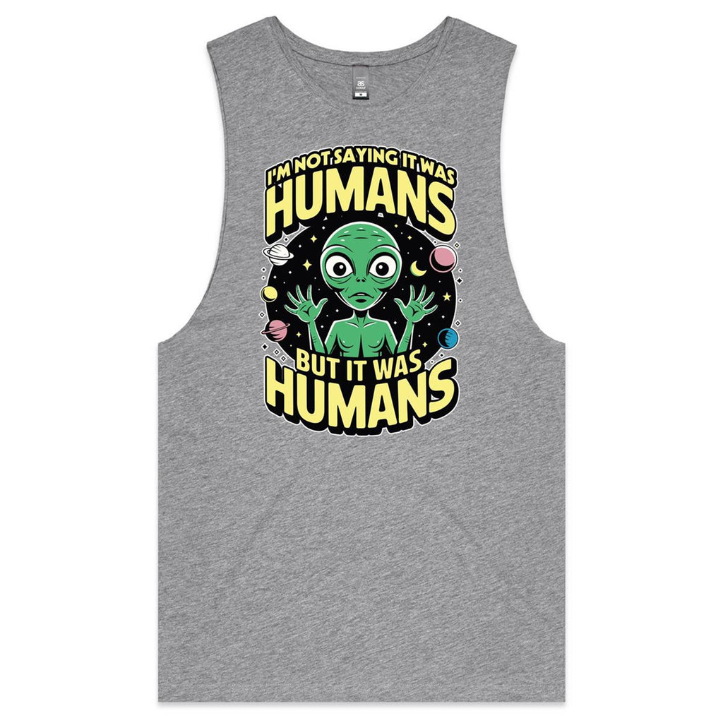 Alien, I'm Not Saying It Was Humans - Mens Tank Top Tee Grey Marle Drop Arm Tank Top Printed In Australia Sci Fi