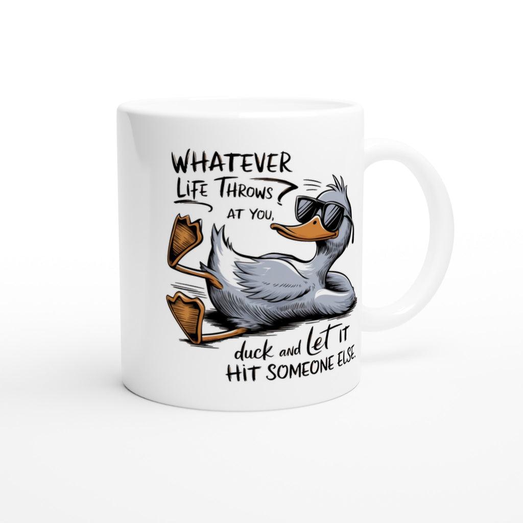 Whatever Life Throws At You, Duck And Let It Hit Someone Else - White 11oz Ceramic Mug White 11oz Mug animal Globally Fulfilled