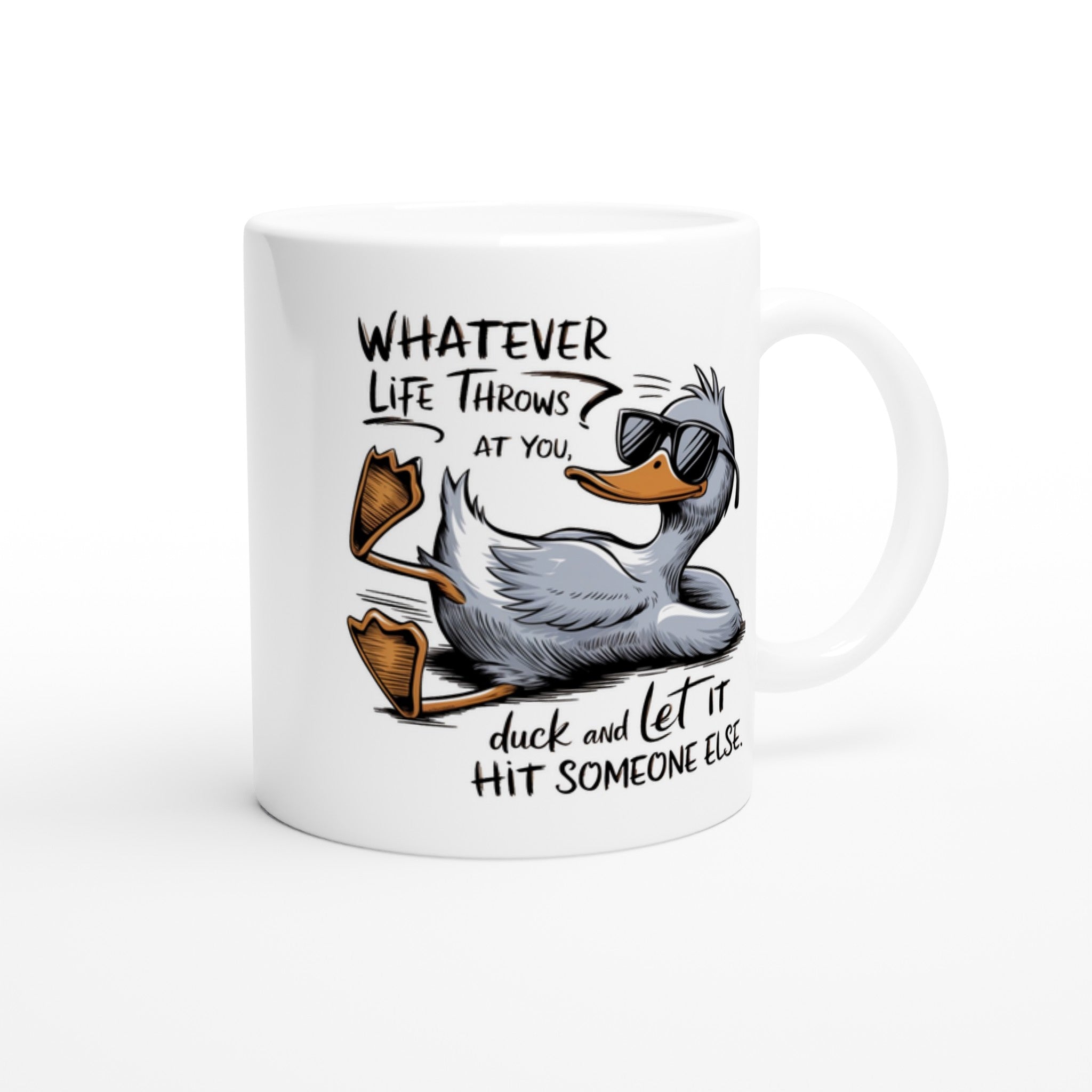 Whatever Life Throws At You, Duck And Let It Hit Someone Else - White 11oz Ceramic Mug White 11oz Mug animal Globally Fulfilled