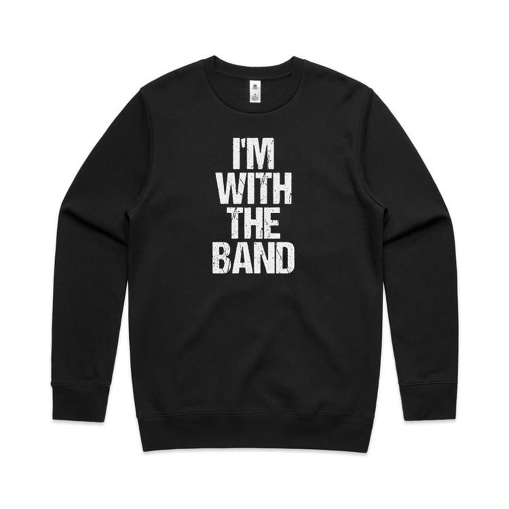I'm With The Band - AS Colour Stencil Crew Sweatshirt Black Sweatshirt Music Printed In Australia