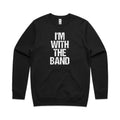 I'm With The Band AS Colour Stencil Crew Sweatshirt Unisex Black Sweatshirt Music Printed In Australia