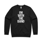 I'm With The Band - AS Colour Stencil Crew Sweatshirt Black Sweatshirt Music Printed In Australia
