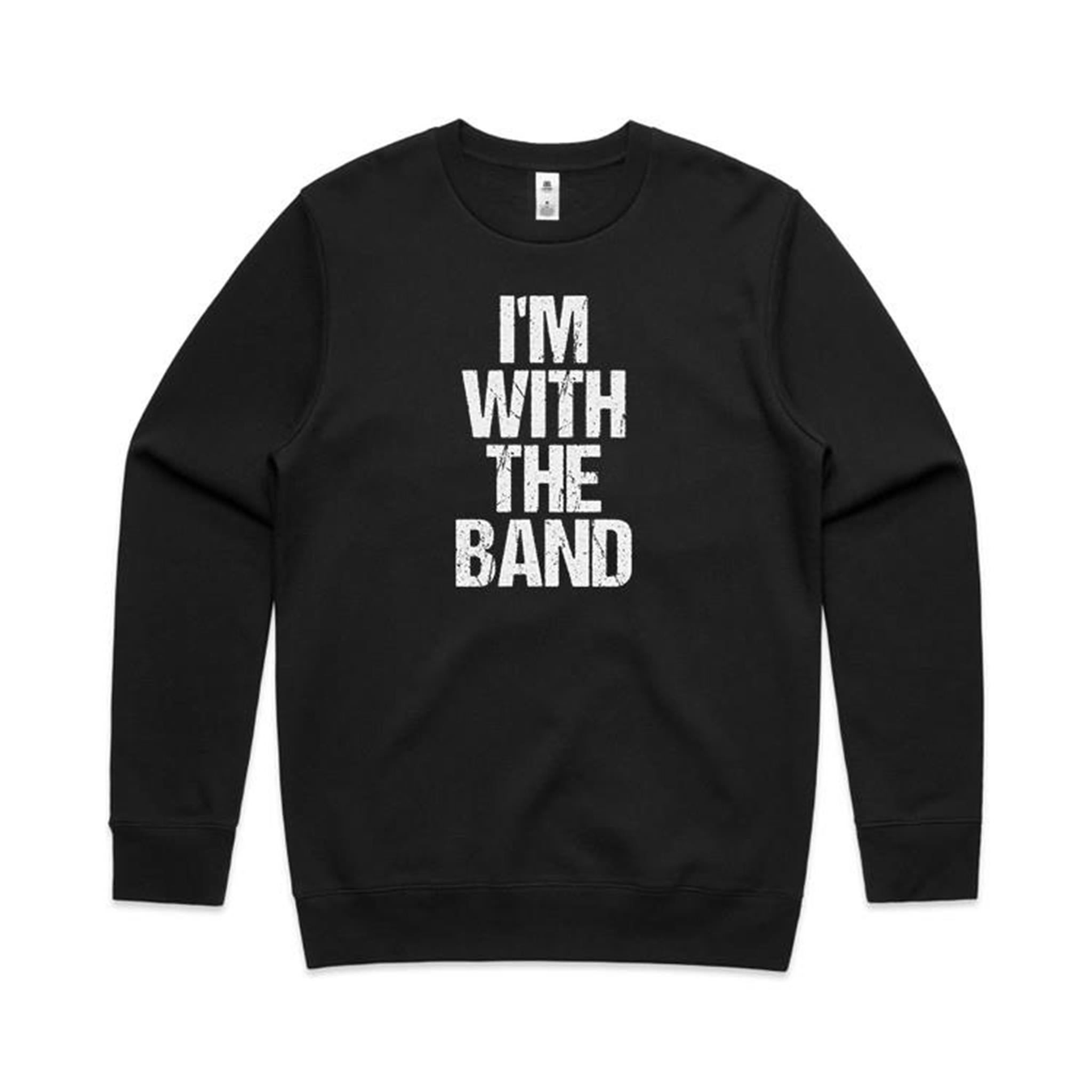 I'm With The Band - AS Colour Stencil Crew Sweatshirt Black Sweatshirt Music Printed In Australia