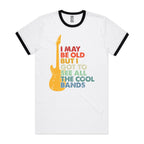 I May Be Old But I Got To See All The Cool Bands - Staple Ringer Tee White Black Ringer T-Shirt Music Printed In Australia