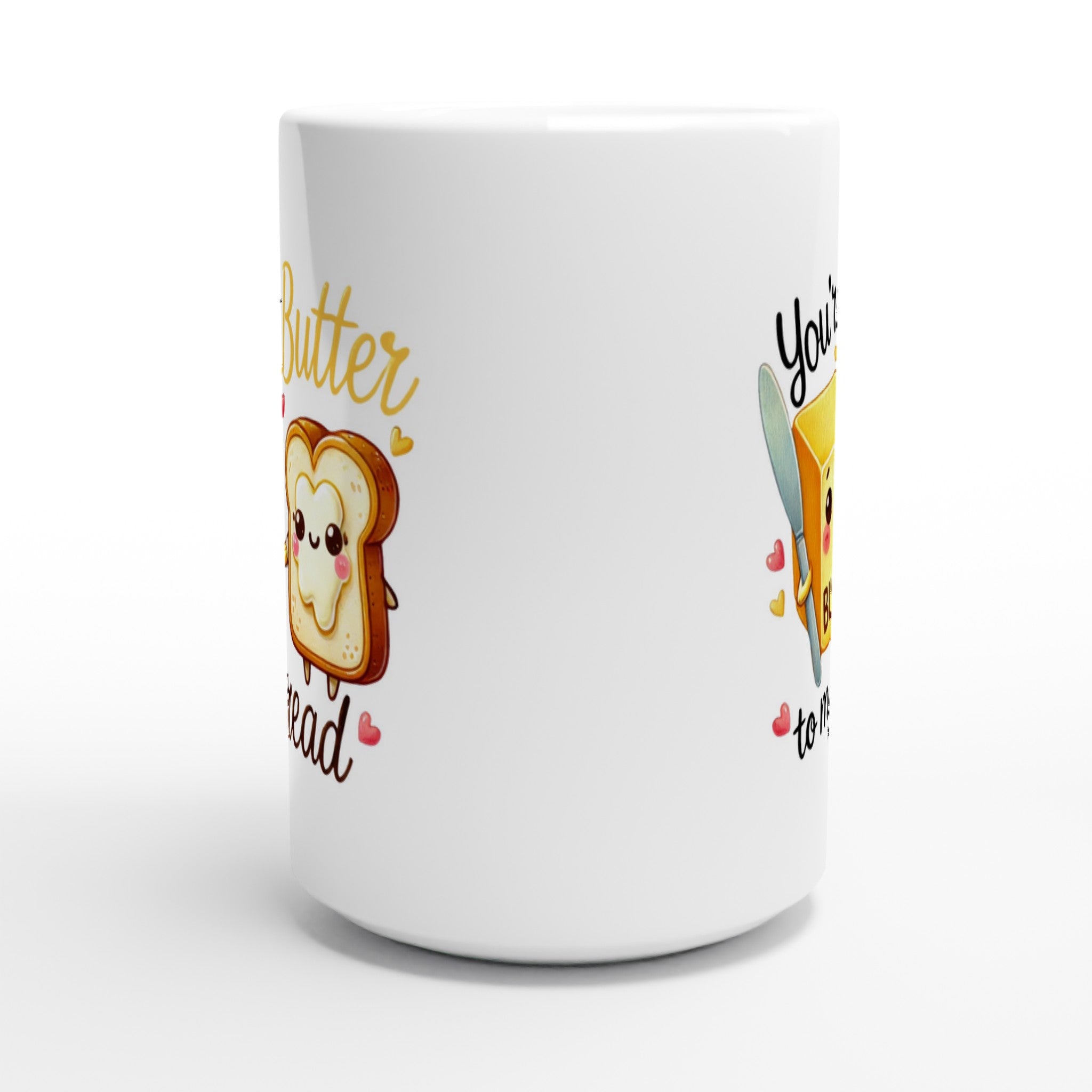 You're The Butter To My Bread, Valentine - White 15oz Ceramic Mug 15oz Mug Food Globally Fulfilled Love