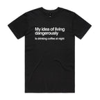 My Idea Of Living Dangerously Is Drinking Coffee At Night Men's AS Colour T-shirt Black Mens T-shirt Coffee Printed In Australia