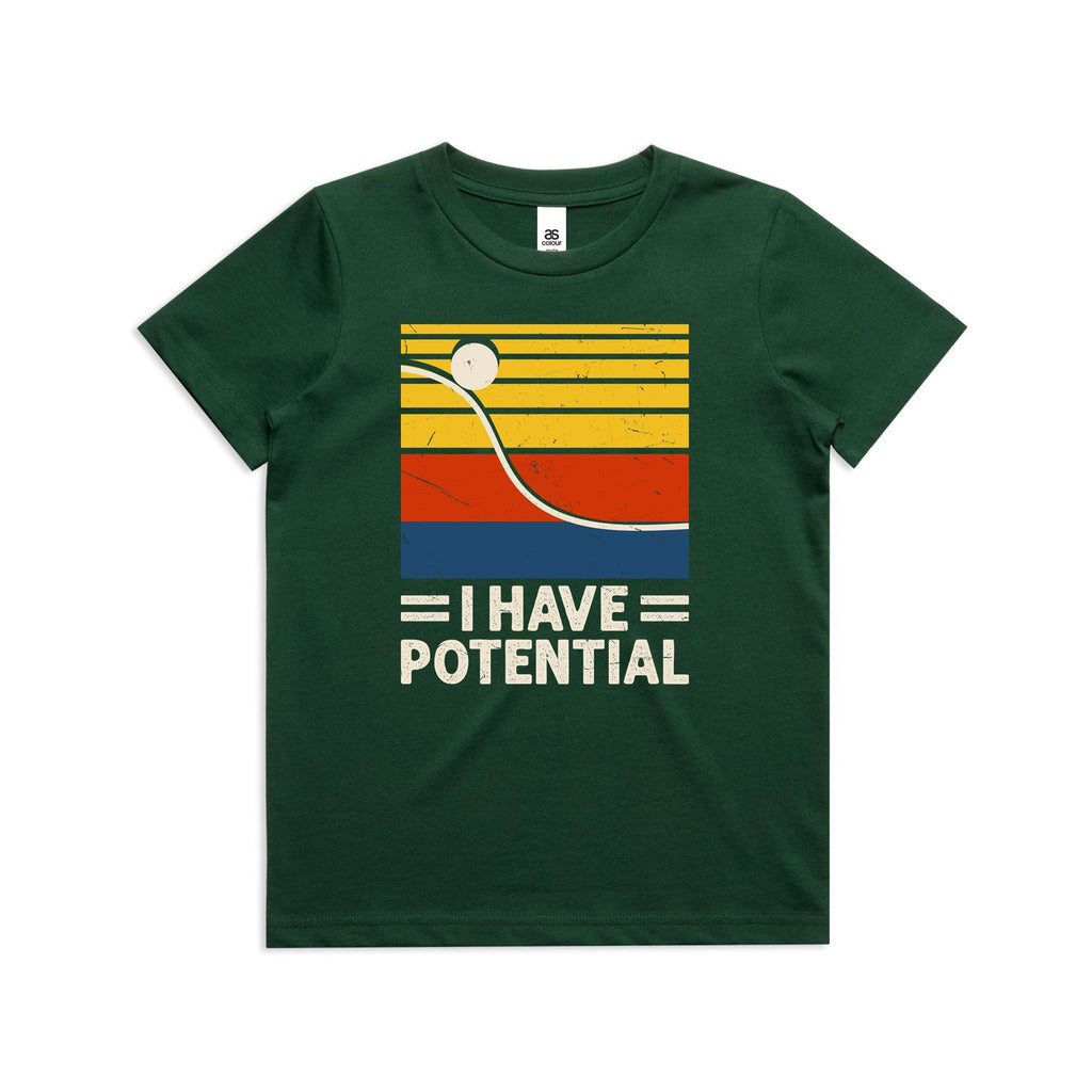 I Have Potential, Physics Kid's AS Colour T-shirt Forest Green Kids Youth T-shirt Printed In Australia Science