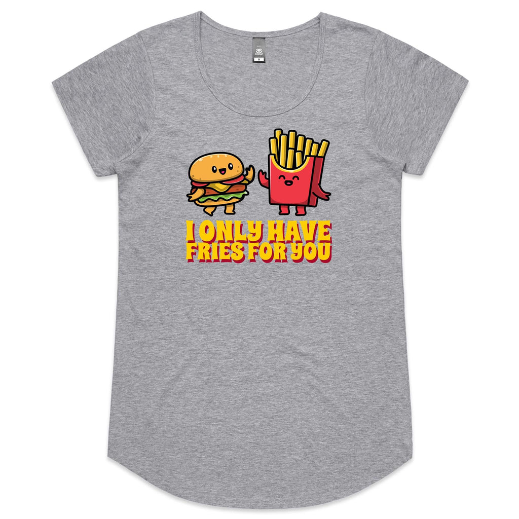 I Only Have Fries For You, Hamburger And Chips - Womens Scoop Neck T-Shirt Grey Marle Womens Scoop Neck T-shirt Food Printed In Australia