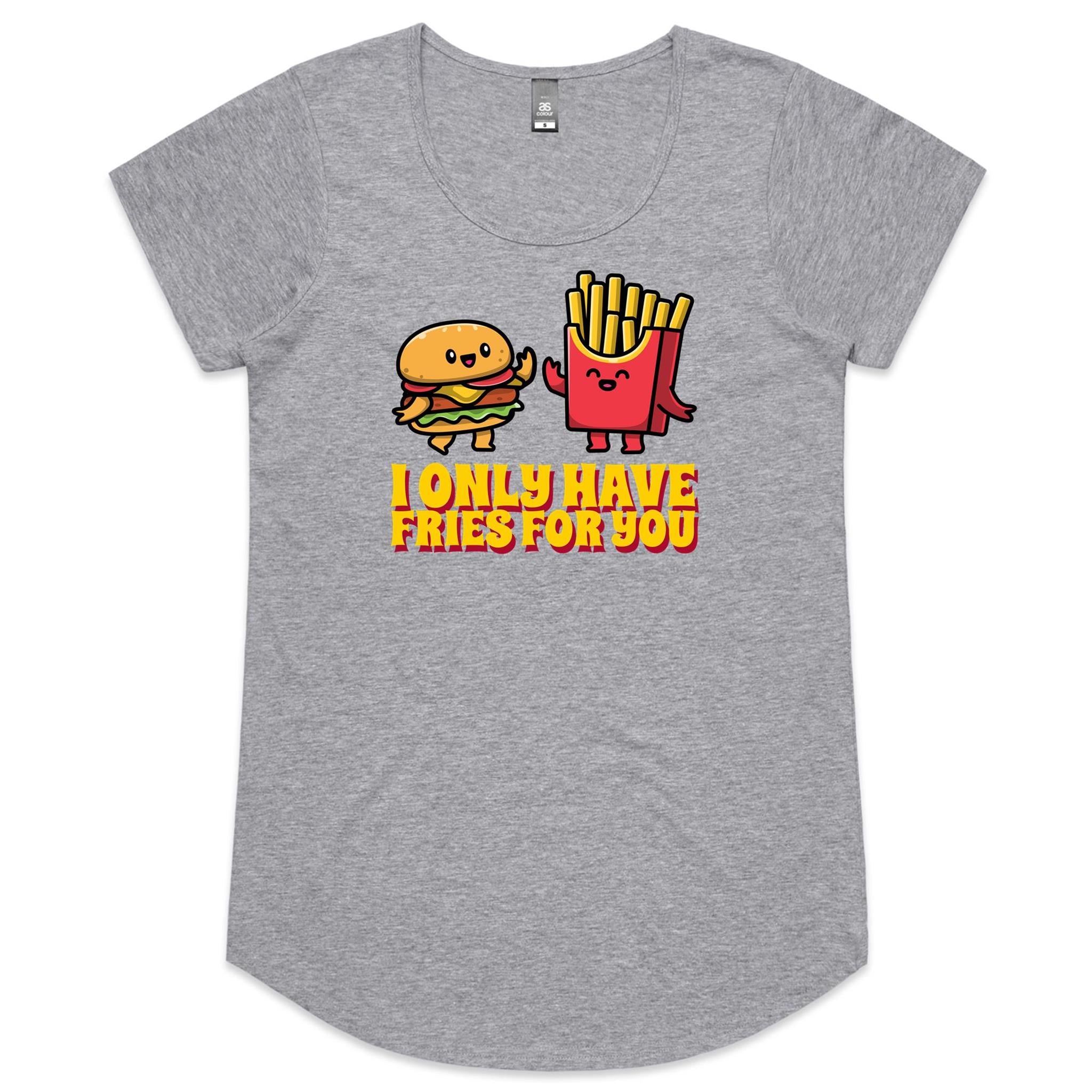 I Only Have Fries For You, Hamburger And Chips - Womens Scoop Neck T-Shirt Grey Marle Womens Scoop Neck T-shirt Food Printed In Australia