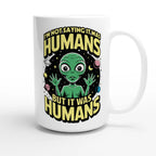 Alien, I'm Not Saying It Was Humans - White 15oz Ceramic Mug 15oz Mug Globally Fulfilled Sci Fi