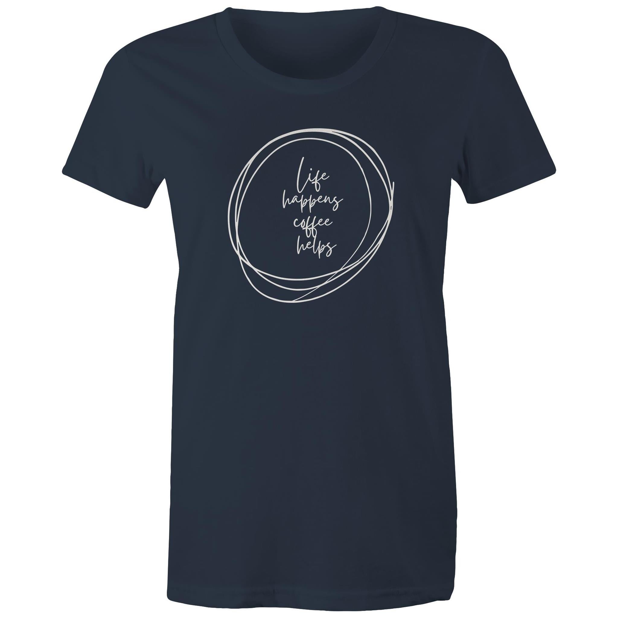 Life Happens, Coffee Helps - Womens T-shirt Navy Womens T-shirt Coffee Printed In Australia