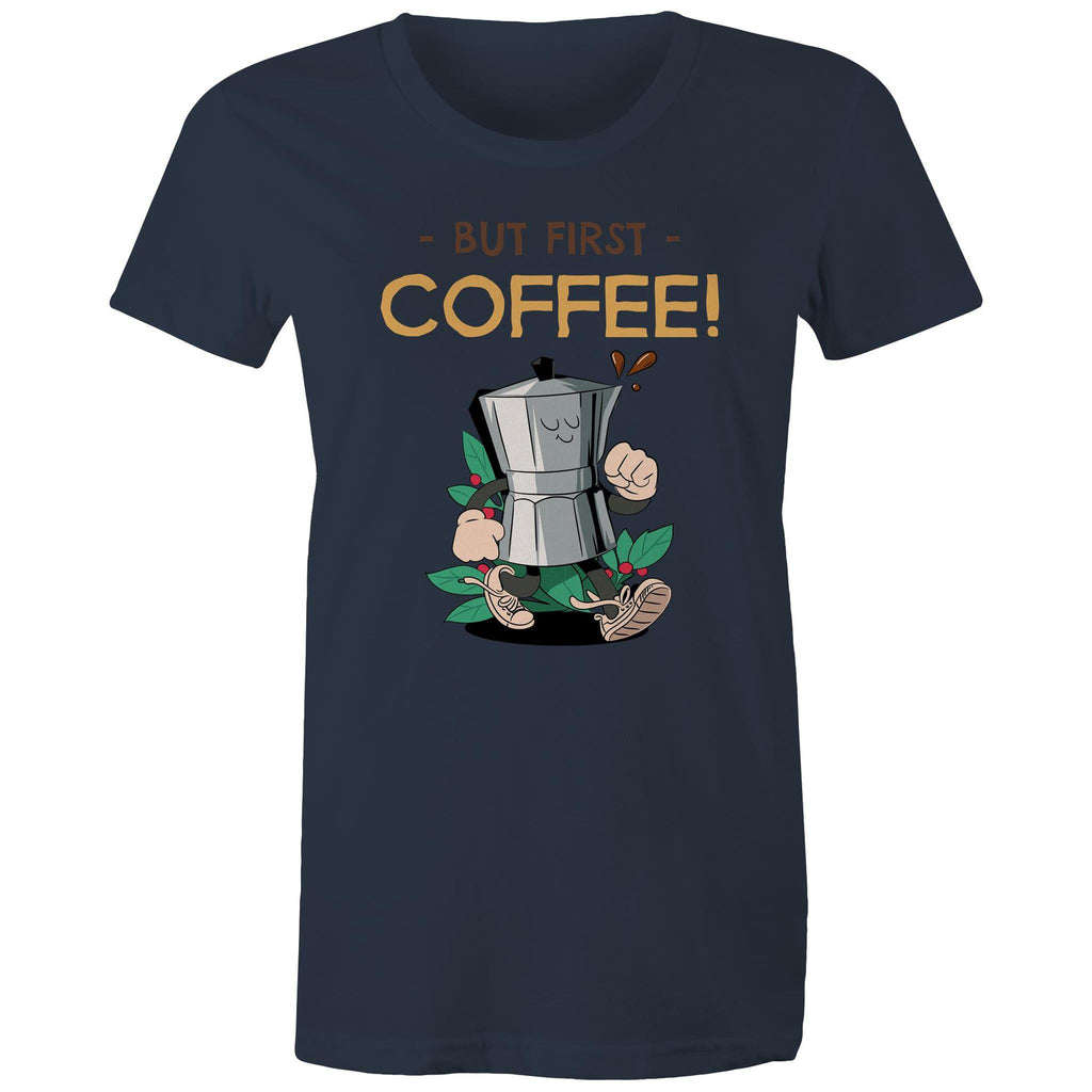 But First Coffee - Womens T-shirt Navy Womens T-shirt Coffee Printed In Australia