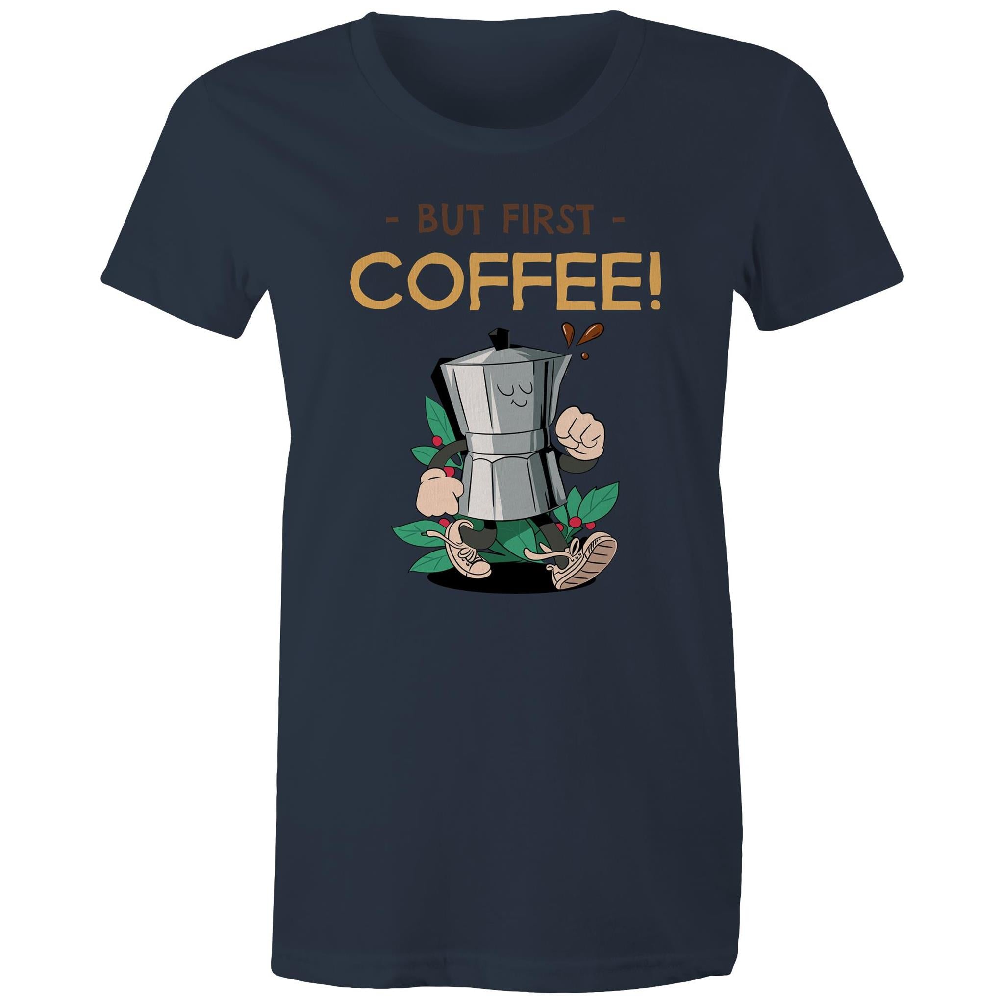But First Coffee - Womens T-shirt Navy Womens T-shirt Coffee Printed In Australia