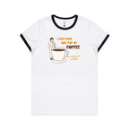 I Just Need One Cup Of Coffee - Women's Ringer Tee White Black Womens Ringer T-shirt Coffee Printed In Australia