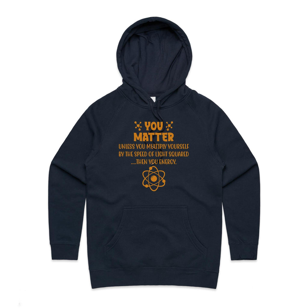You Matter, Physics Pun - Womens Hoodie Navy Womens Hoodie Printed In Australia Science