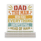 Dad, The Man Who Has Everything Except A Full Head Of Hair Ceramic Coasters (Square) white Ceramic Coasters Dad Printed Offshore
