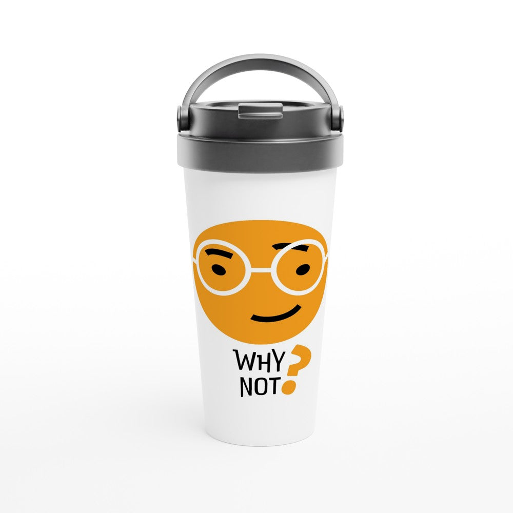 Why Not? - White 15oz Stainless Steel Travel Mug Default Title Travel Mug Funny Globally Fulfilled retro