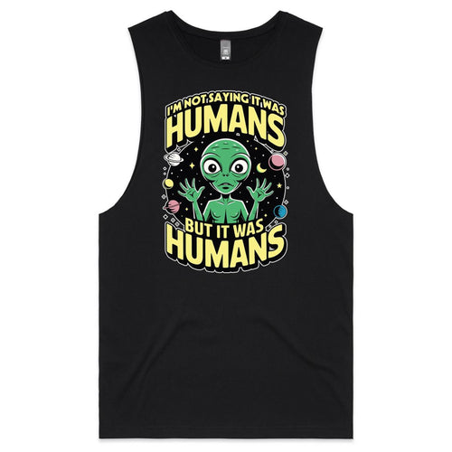 Alien, I'm Not Saying It Was Humans Mens Men's AS Colour Drop Arm Tank Top Black Drop Arm Tank Top Printed In Australia Sci Fi