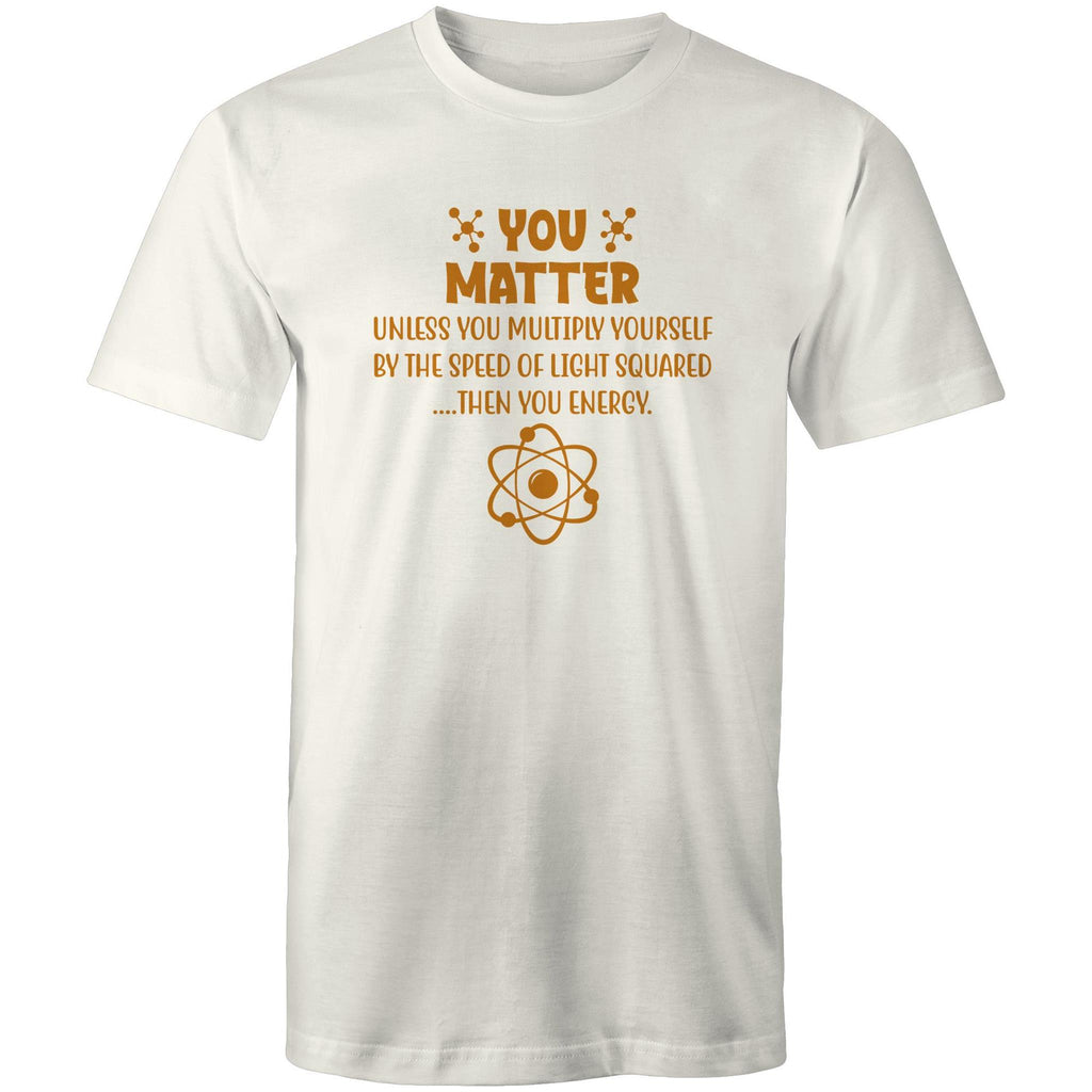 You Matter, Physics Pun - Mens T-Shirt Natural Mens T-shirt Printed In Australia Science