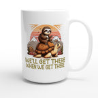 Sloth Race, We'll Get There When We Get There - White 15oz Ceramic Mug 15oz Mug animal Globally Fulfilled