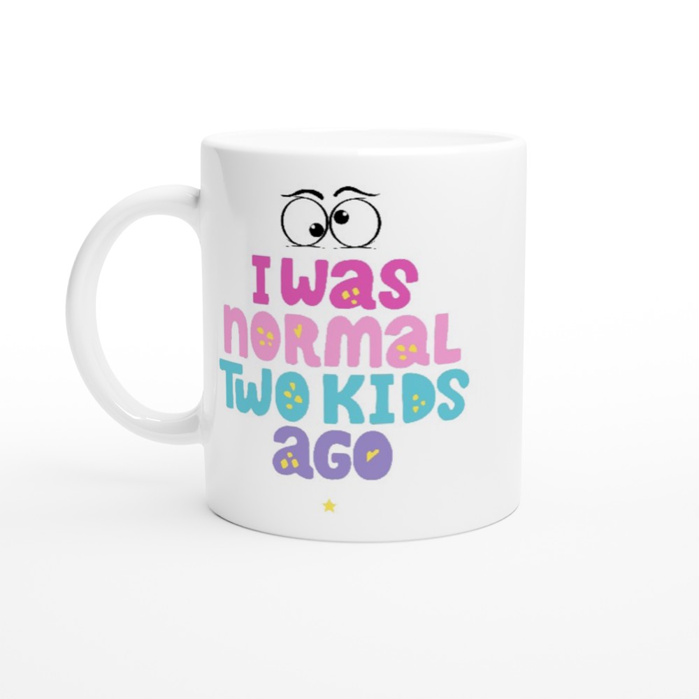 I Was Normal Two Kids Ago - White 11oz Ceramic Mug White 11oz Mug Globally Fulfilled