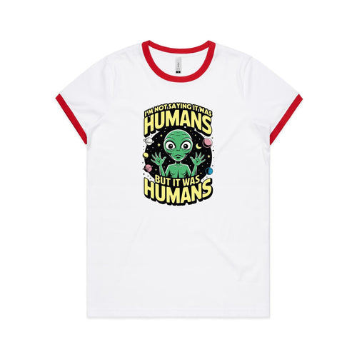Alien, I'm Not Saying It Was Humans - Women's Ringer Tee White Red Womens Ringer T-shirt Printed In Australia Sci Fi
