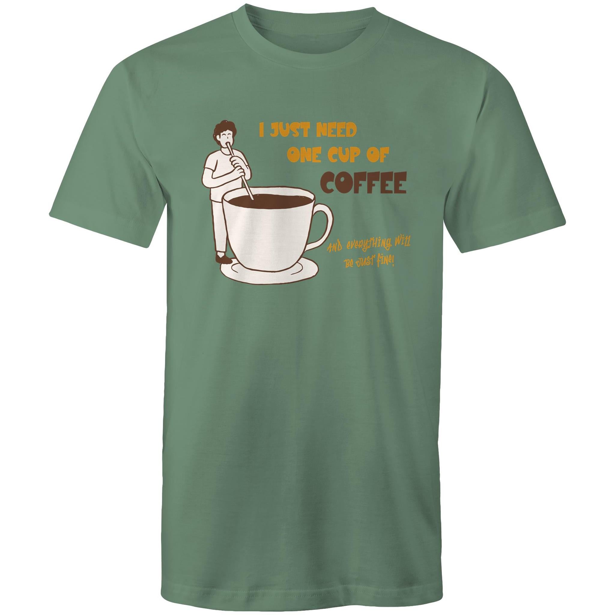 I Just Need One Cup Of Coffee - Mens T-Shirt Sage Mens T-shirt Coffee Printed In Australia