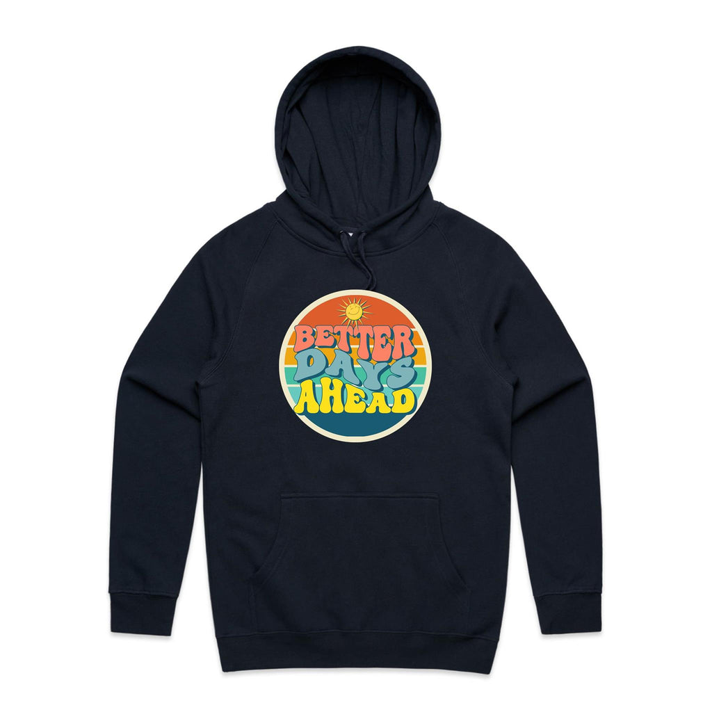 Better Days Ahead - Mens Hoodie Navy Mens Hoodie Positivity Printed In Australia