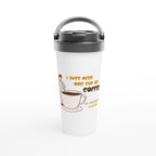I Just Need One Cup Of Coffee - White 15oz Stainless Steel Travel Mug Default Title Travel Mug Coffee Globally Fulfilled