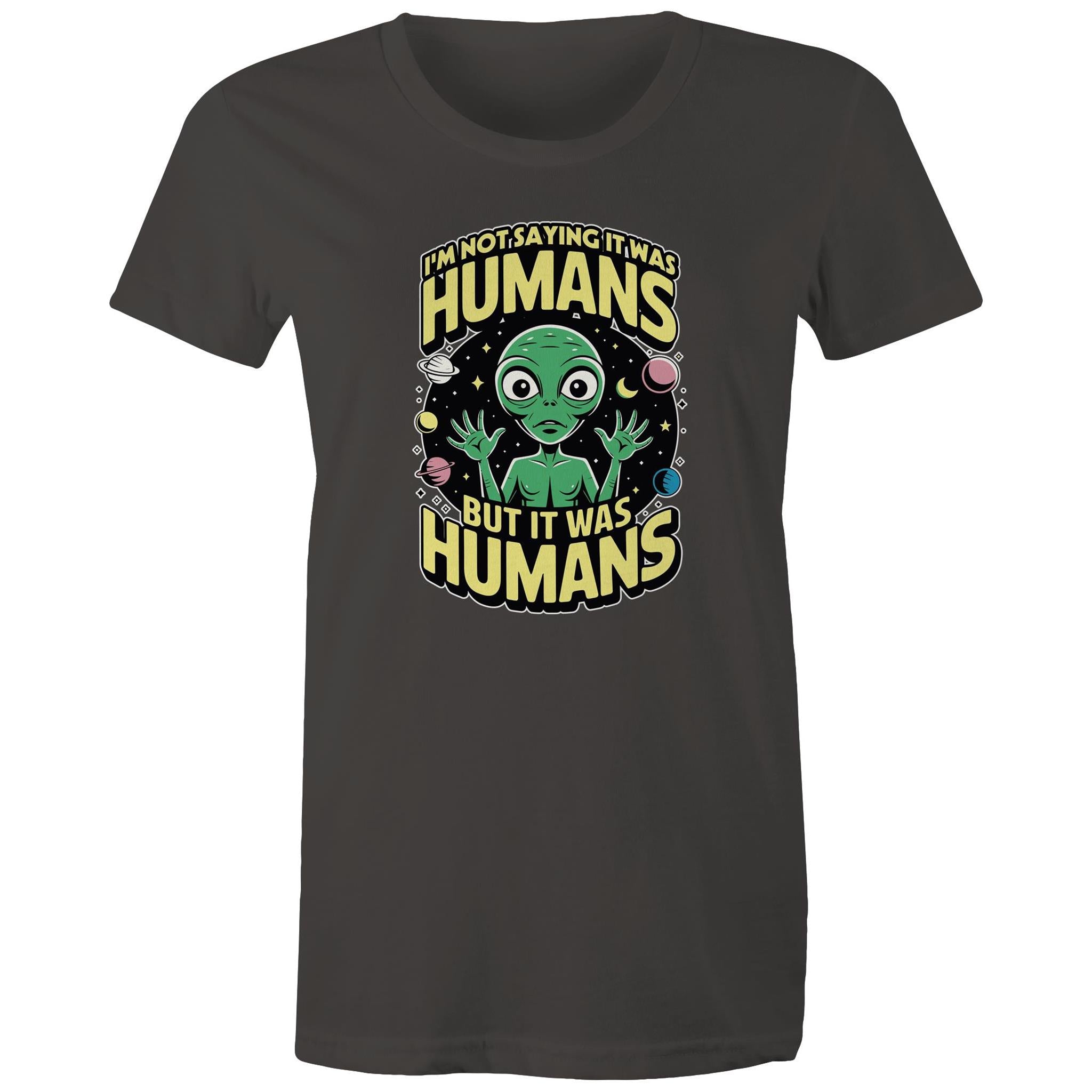 Alien, I'm Not Saying It Was Humans - Womens T-shirt Charcoal Womens T-shirt Printed In Australia Sci Fi