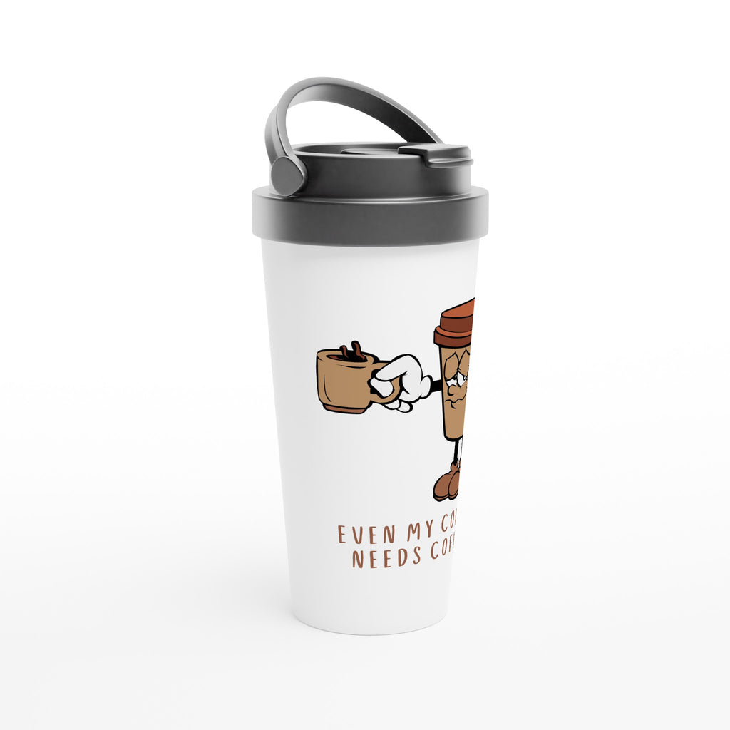 Even My Coffee Needs Coffee - White 15oz Stainless Steel Travel Mug Travel Mug Coffee Globally Fulfilled