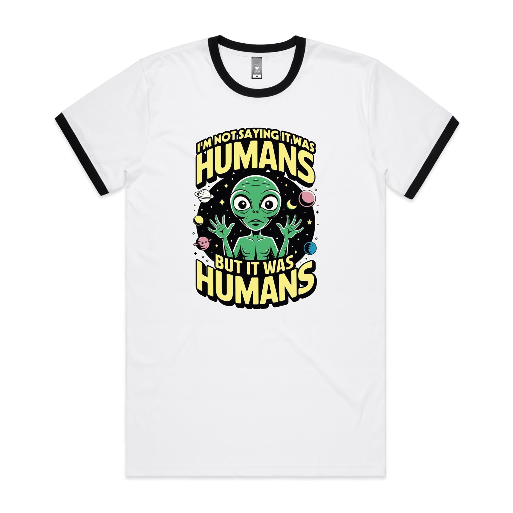 Alien, I'm Not Saying It Was Humans - Staple Ringer Tee White Black Ringer T-Shirt Printed In Australia Sci Fi