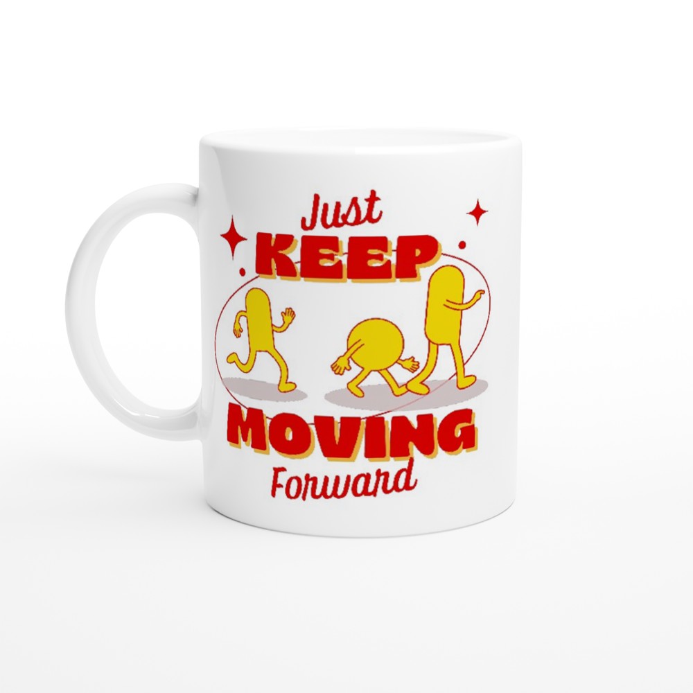 Just Keep Moving Forward - White 11oz Ceramic Mug Default Title White 11oz Mug Globally Fulfilled motivation positivity