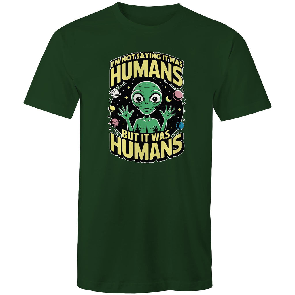 Alien, I'm Not Saying It Was Humans - Mens T-Shirt Forest Green Mens T-shirt Printed In Australia Sci Fi