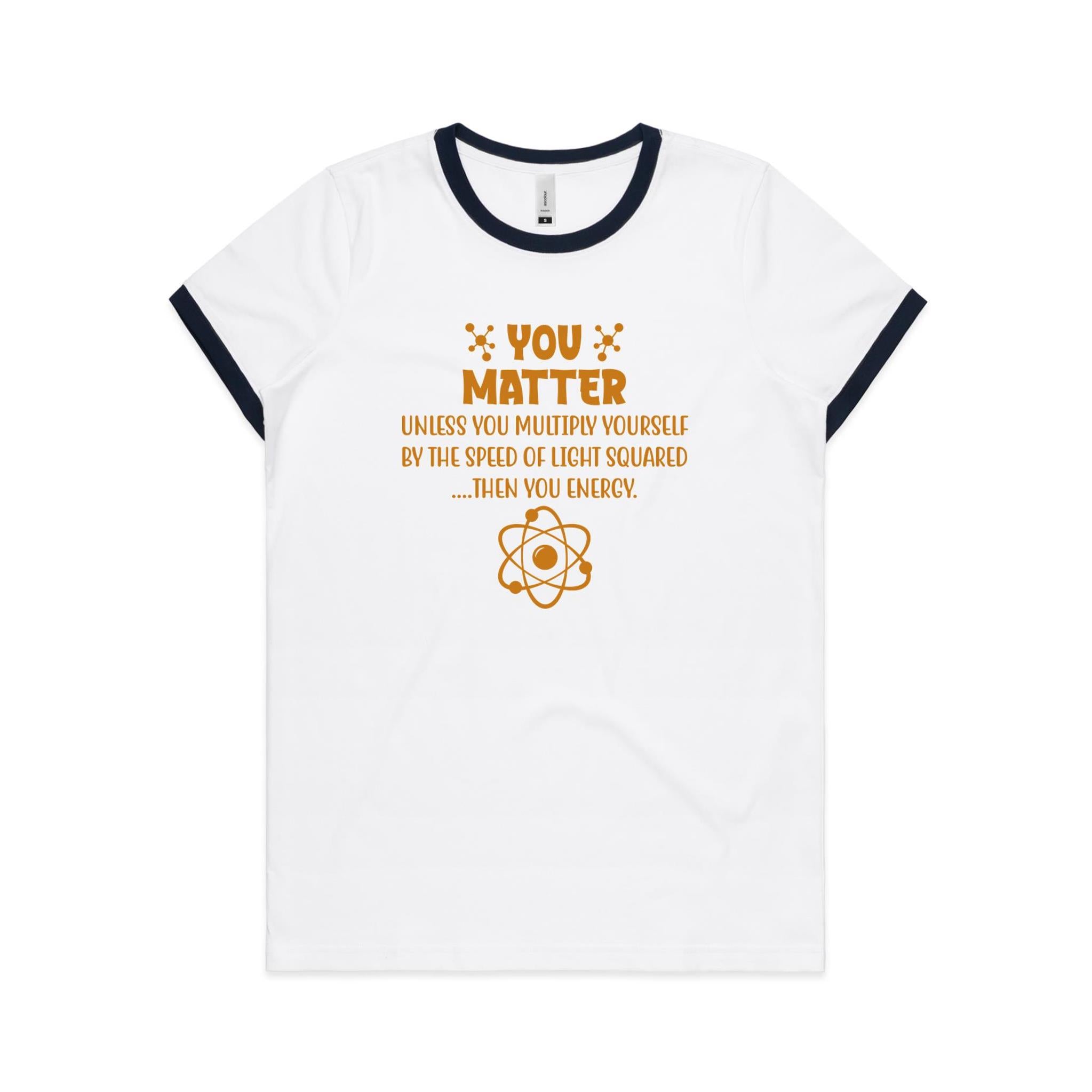 You Matter, Physics Pun - AS Colour Women's Ringer Tee White Navy Womens Ringer T-shirt Printed In Australia Science