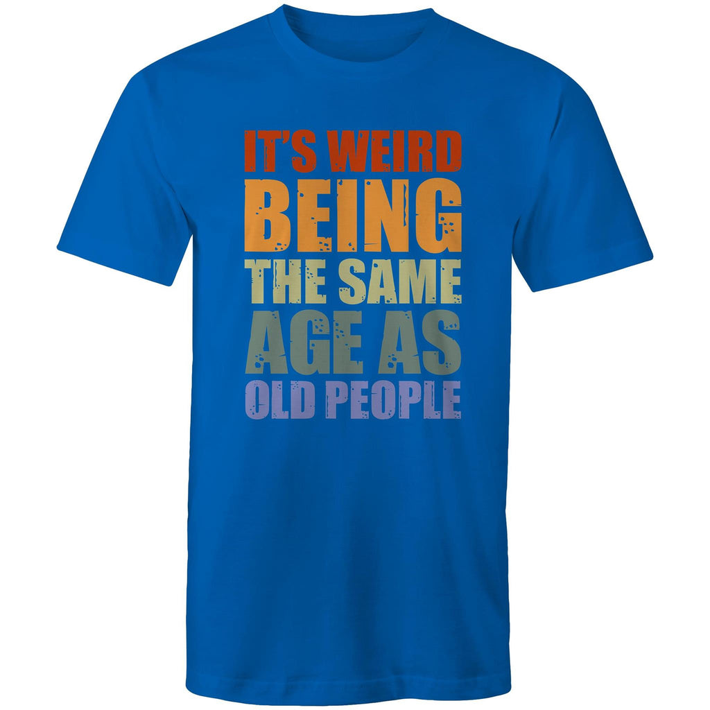 It's Weird Being The Same Age As Old Poeple - Mens T-Shirt Bright Royal Mens T-shirt Funny Printed In Australia
