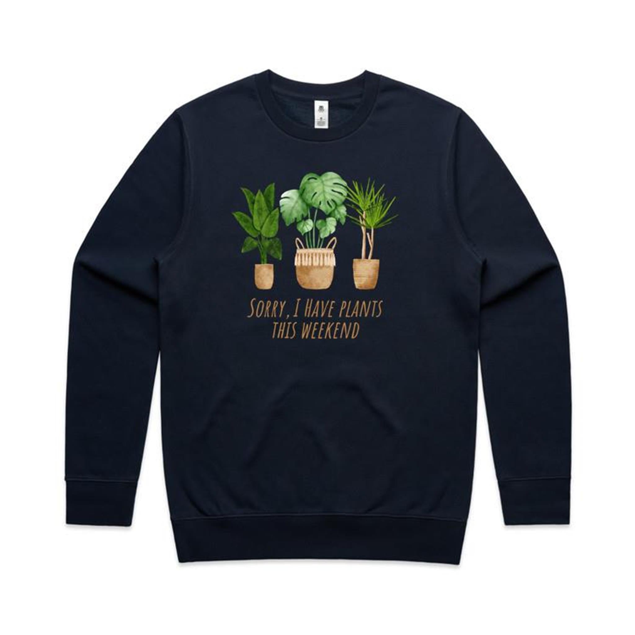 Sorry, I Have Plants This Weekend - AS Colour Stencil Crew Sweatshirt Navy Sweatshirt Plants Printed In Australia